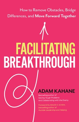 Facilitating Breakthrough: How to Remove Obstacles, Bridge Differences, and Move Forward Together Paperback Berrett-Koehler Publishers