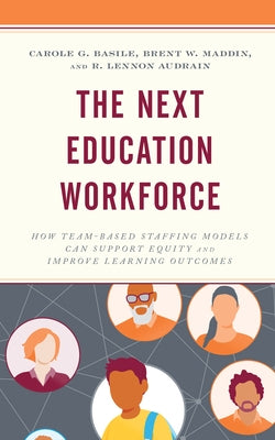 The Next Education Workforce: How Team-Based Staffing Models Can Support Equity and Improve Learning Outcomes Paperback Rowman & Littlefield Publishers