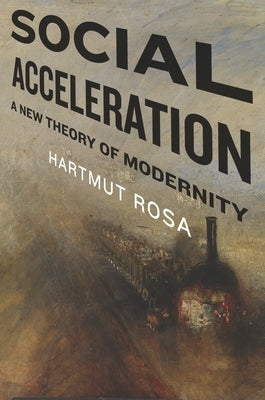 Social Acceleration: A New Theory of Modernity Paperback Columbia University Press