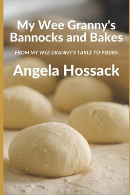 My Wee Granny's Bannocks and Bakes: From My Wee Granny's Table to Yours Paperback Independently Published