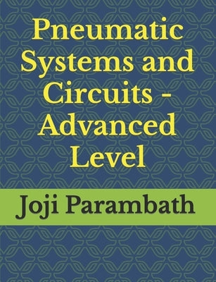 Pneumatic Systems and Circuits - Advanced Level Paperback Independently Published