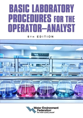 Basic Laboratory Procedures for the Operator-Analyst, 6th Edition Paperback Water Environment Federation
