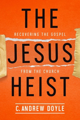 The Jesus Heist: Recovering the Gospel from the Church Paperback Church Publishing