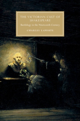 The Victorian Cult of Shakespeare: Bardology in the Nineteenth Century Paperback Cambridge University Press