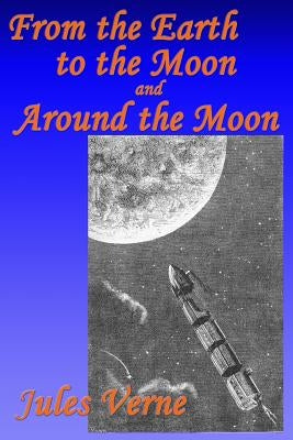 From the Earth to the Moon, and, Around the Moon Paperback Fantastic Books