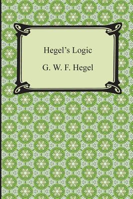 Hegel's Logic: Being Part One of the Encyclopaedia of the Philosophical Sciences Paperback Digireads.com
