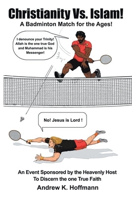 Christianity Vs. Islam!: A Badminton Match for the Ages! An Event Sponsored by the Heavenly Host to Discern the One True Faith Paperback Tellwell Talent