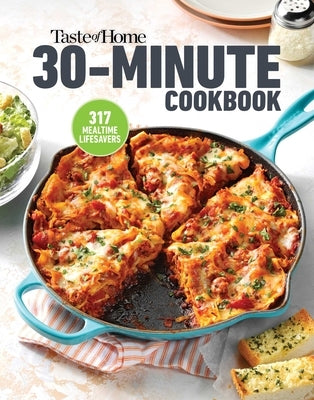 Taste of Home 30 Minute Cookbook: With 317 Half-Hour Recipes, There's Always Time for a Homecooked Meal. Paperback Trusted Media Brands