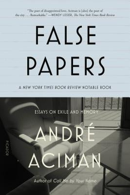 False Papers: Essays on Exile and Memory Paperback Picador USA