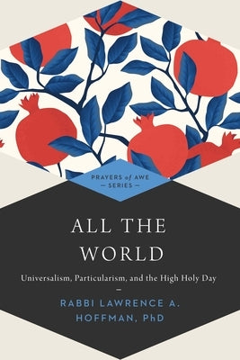 All the World: Universalism, Particularism and the High Holy Days Paperback Jewish Lights Publishing