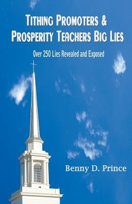 Tithing Promoters & Prosperity Teachers Big Lies: Over 250 Lies Revealed and Exposed Paperback Strategic Book Publishing