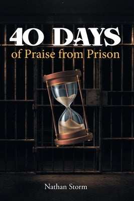 40 Days of Praise from Prison by Storm, Nathan
