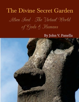 The Divine Secret Garden - Alien Seed - The Virtual World of Gods & Humans PAPERBACK Paperback Lulu.com