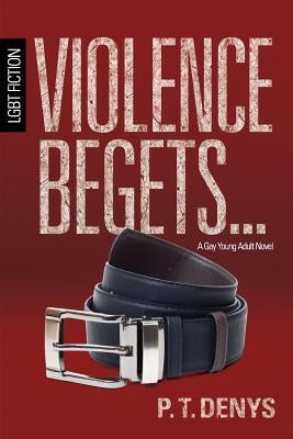 Violence Begets...: LGBT Fiction: A Gay Young Adult Novel Paperback Wilde Works; Indie Artist Press