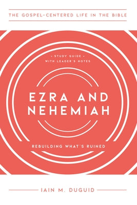 Ezra and Nehemiah: Rebuilding What's Ruined, Study Guide with Leader's Notes Paperback New Growth Press