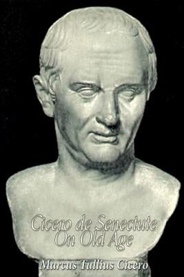 Cicero de Senectute (On Old Age) Paperback Createspace Independent Publishing Platform