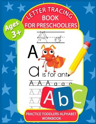 Letter Tracing Book for Preschoolers: Letter Tracing Books for Kids Ages 3-5, Kindergarten, Toddlers, Preschool, Letter Tracing Practice Workbook Alph Paperback Createspace Independent Publishing Platform