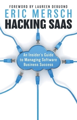 Hacking SaaS: An Insider's Guide to Managing Software Business Success Paperback Houndstooth Press