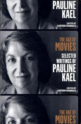The Age of Movies: Selected Writings of Pauline Kael: A Library of America Special Publication Library of America