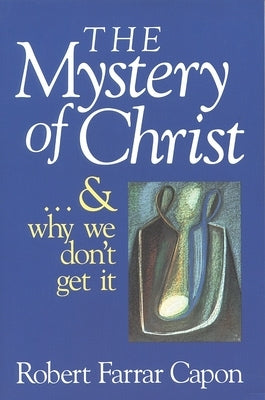 The Mystery of Christ & and Why We Don't Get It Paperback William B. Eerdmans Publishing Company