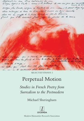 Perpetual Motion: Studies in French Poetry from Surrealism to the Postmodern Paperback Legenda