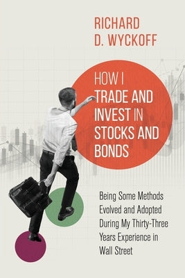 How I Trade and Invest in Stocks and Bonds: Being Some Methods Evolved and Adopted During My Thirty-Three Years Experience in Wall Street Paperback Left of Brain Onboarding Pty Ltd