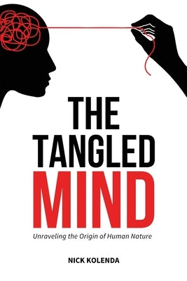 The Tangled Mind: Unraveling the Origin of Human Nature Paperback Kolenda Group LLC