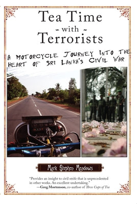 Tea Time with Terrorists: A Motorcycle Journey into the Heart of Sri Lanka's Civil War Paperback Catapult