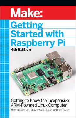Getting Started with Raspberry Pi: Getting to Know the Inexpensive Arm-Powered Linux Computer Make Community, LLC