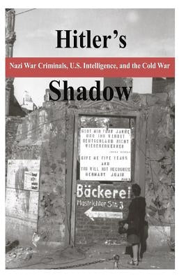 Hitler's Shadow - Nazi War Criminals, U.S. Intelligence, and the Cold War Paperback Createspace Independent Publishing Platform