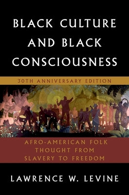Black Culture and Black Consciousness: Afro-American Folk Thought from Slavery to Freedom Oxford University Press, USA