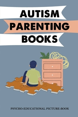 Autism Parenting Books: Psycho-Educational Picture-Book Paperback Independently Published