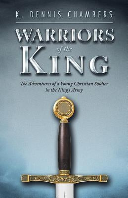 Warriors of the King: The Adventures of a Young Christian Soldier in the King's Army Paperback WestBow Press