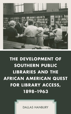 The Development of Southern Public Libraries and the African American Quest for Library Access, 1898-1963 Paperback Lexington Books