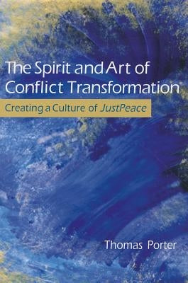 The Spirit and Art of Conflict Transformation: Creating a Culture of JustPeace Paperback Upper Room Books