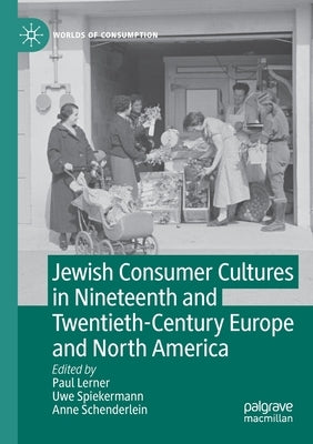Jewish Consumer Cultures in Nineteenth and Twentieth-Century Europe and North America Paperback Palgrave MacMillan