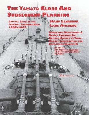 Capital Ships of the Imperial Japanese Navy 1868-1945: The Yamato Class and Subsequent Planning: Chapters 1-3 Paperback Nimble Books