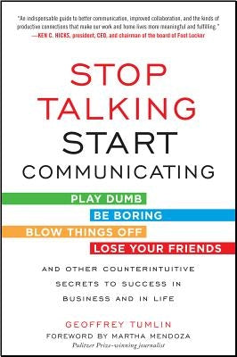 Stop Talking, Start Communicating: Counterintuitive Secrets to Success in Business and in Life, with a Foreword by Martha Mendoza Paperback McGraw-Hill Companies