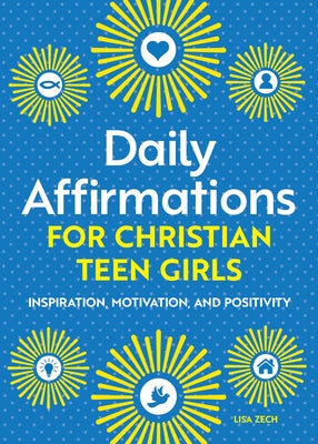 Daily Affirmations for Christian Teen Girls: Inspiration, Motivation, and Positivity Paperback Rockridge Press