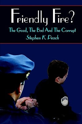 Friendly Fire?: The Good, the Bad and the Corrupt Paperback 1st Book Library