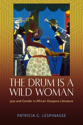 Drum Is a Wild Woman: Jazz and Gender in African Diaspora Literature Paperback University Press of Mississippi
