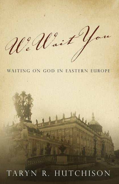 We Wait You: Waiting on God in Eastern Europe Paperback Taryn R Hutchison