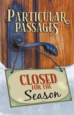 Particular Passages: Closed for the Season Paperback Knight Writing Press