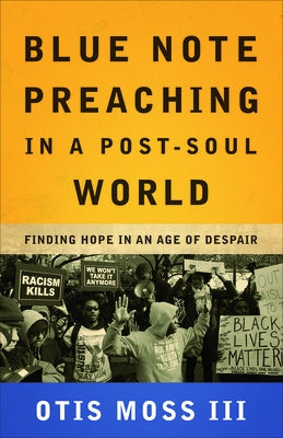 Blue Note Preaching in a Post-Soul World: Finding Hope in an Age of Despair Paperback Westminster John Knox Press