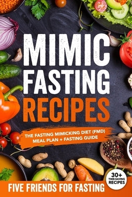 Mimic Fasting Recipes: The Fasting Mimicking Diet (FMD): Meal Plan + Fasting Guide. Over 30 Recipes and Exact Doses Paperback Independently Published