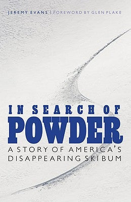 In Search of Powder: A Story of America's Disappearing Ski Bum Bison Books