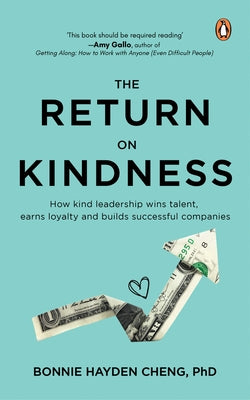 The Return on Kindness: How Kind Leadership Wins Talent, Earns Loyalty, and Builds Successful Companies Paperback Penguin Business