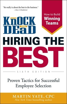 Knock 'em Dead Hiring the Best: Proven Tactics for Successful Employee Selection Paperback Adams Media Corporation