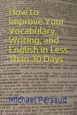 How to Improve Your Vocabulary, Writing, and English in Less Than 30 Days Paperback Independently Published