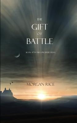 The Gift of Battle (Book #17 in the Sorcerer's Ring) Paperback Morgan Rice